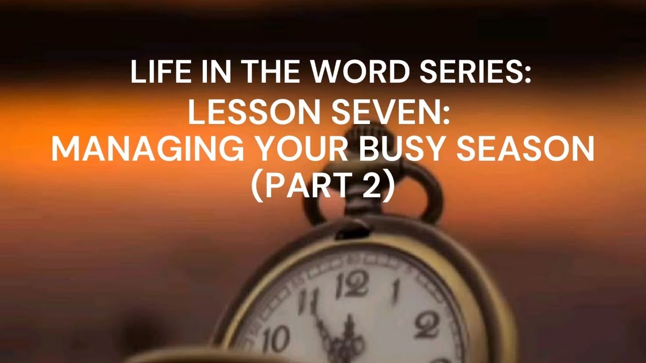 Lesson Seven:  Managing Your Busy Season (Part 2)