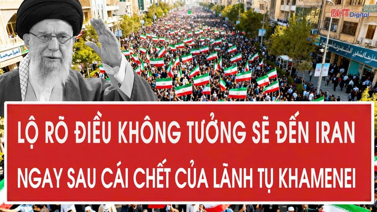 Lộ rõ điều không tưởng sẽ đến Iran ngay sau cái chết của lãnh tụ Khamenei