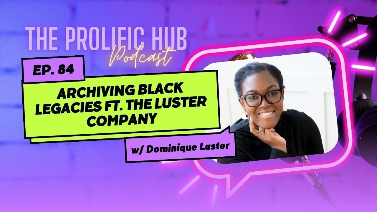 Archiving Black Legacies ft. The Luster Company Founder, Dominique Luster | Ep. 84