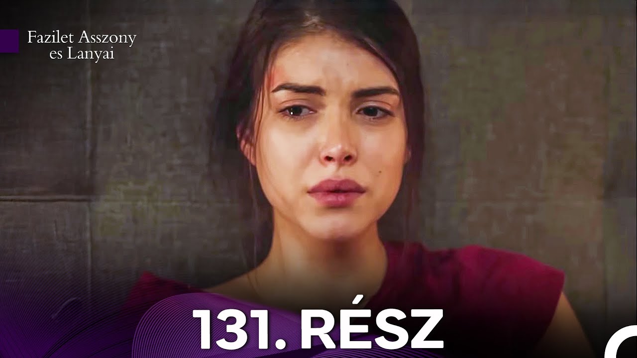 Fazilet Asszony es Lanyai 131. Rész (Magyar Szinkron)