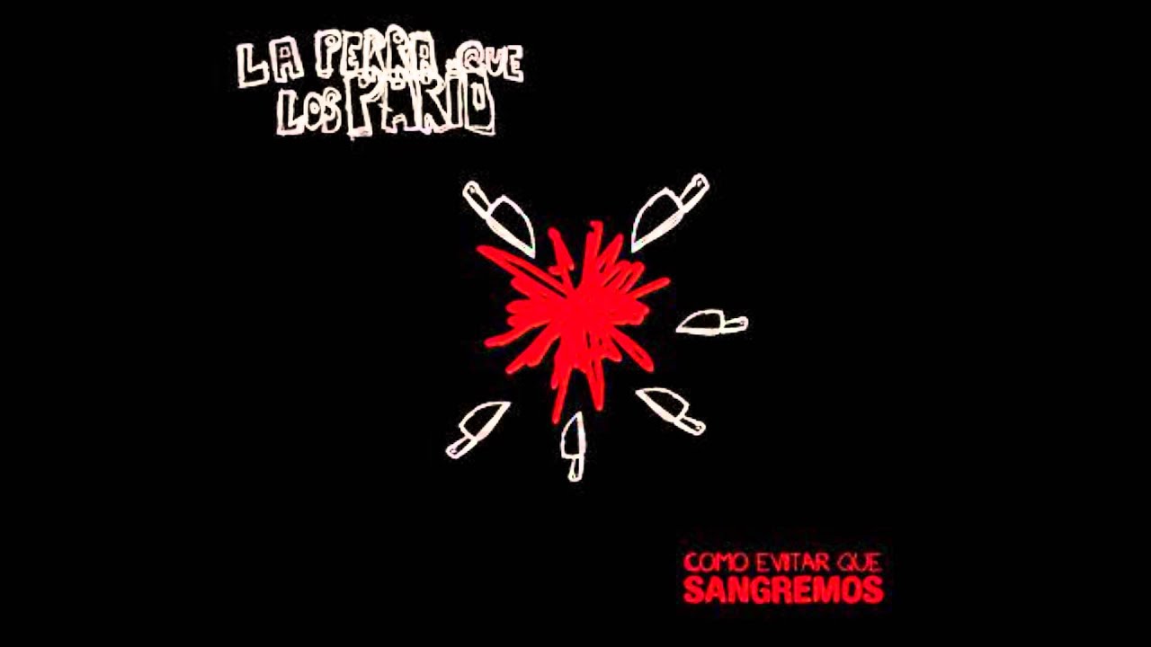 Esa gente - La Perra Que Los Parió