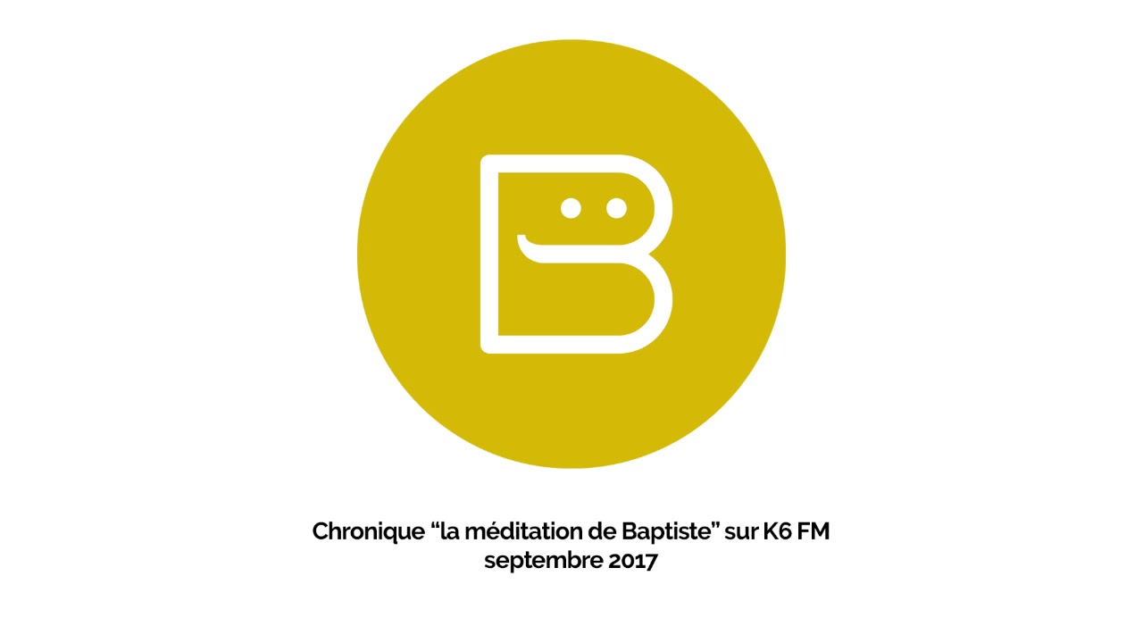 Chronique la m&eacute;ditation de Baptiste sur K6 FM