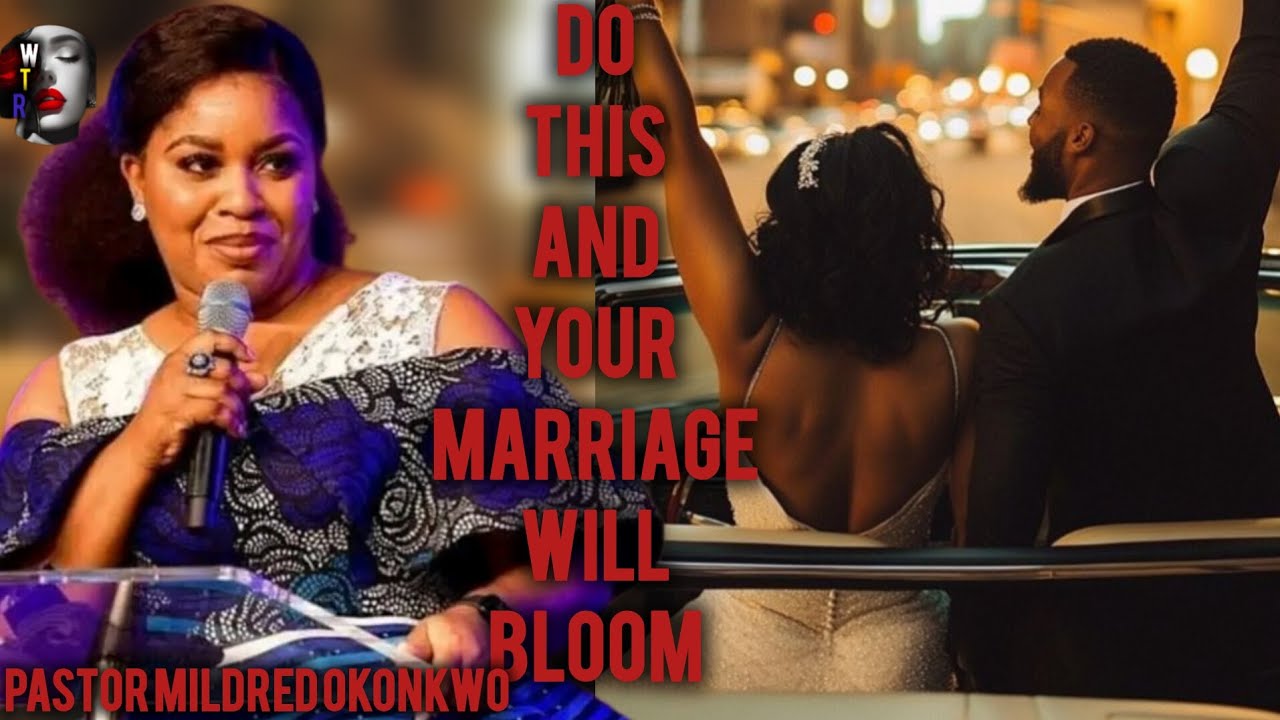 Do this and your marriage will bloom/pastor Mildred okonkwo