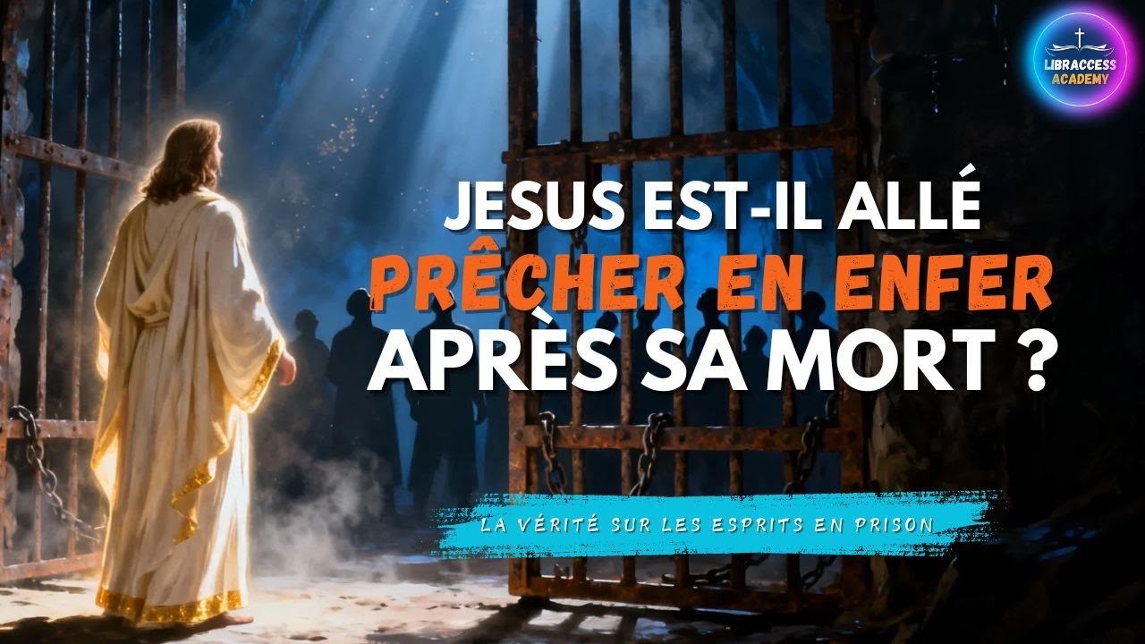 JÉSUS EST IL ALLÉ PRÊCHER EN ENFER APRÈS SA MORT