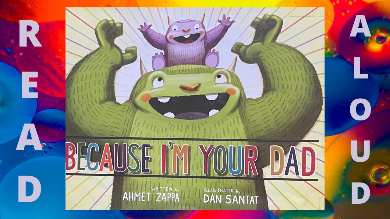 Read Aloud: Because I'm Your Dad by Ahmet Zappa