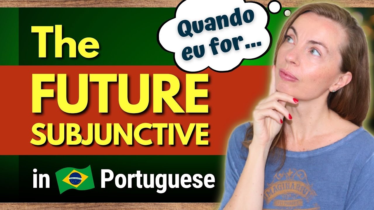 How to Form and Use the Future Subjunctive Tense in Brazilian Portuguese - with Quiz