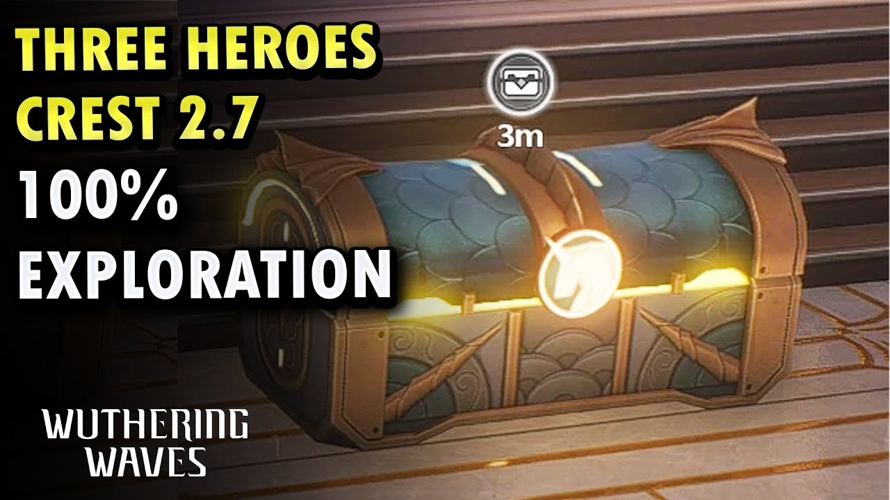 Three Heroes Crest 100% Exploration Guide Wuthering Waves (Three Heroes Crest All Supply Chests)