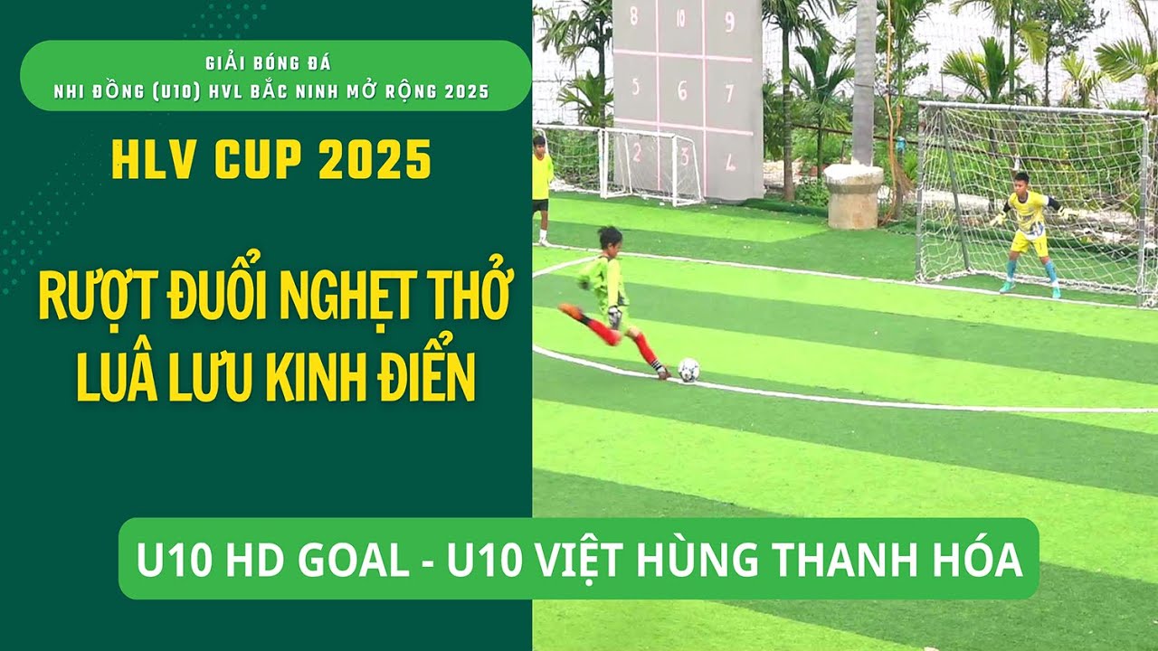 RƯỢT ĐUỔI MÃN NHÃN - LUÂN LƯU ĐỊNH ĐOẠT VÉ BÁN KẾT : U10 HD GOAL - U10 VIỆT HÙNG THANH HÓA