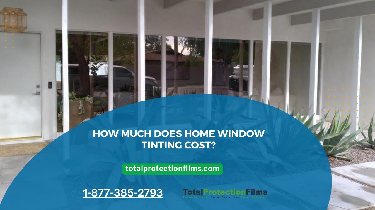 How Much Does Home Window Tinting Cost?  - Total Protection Films