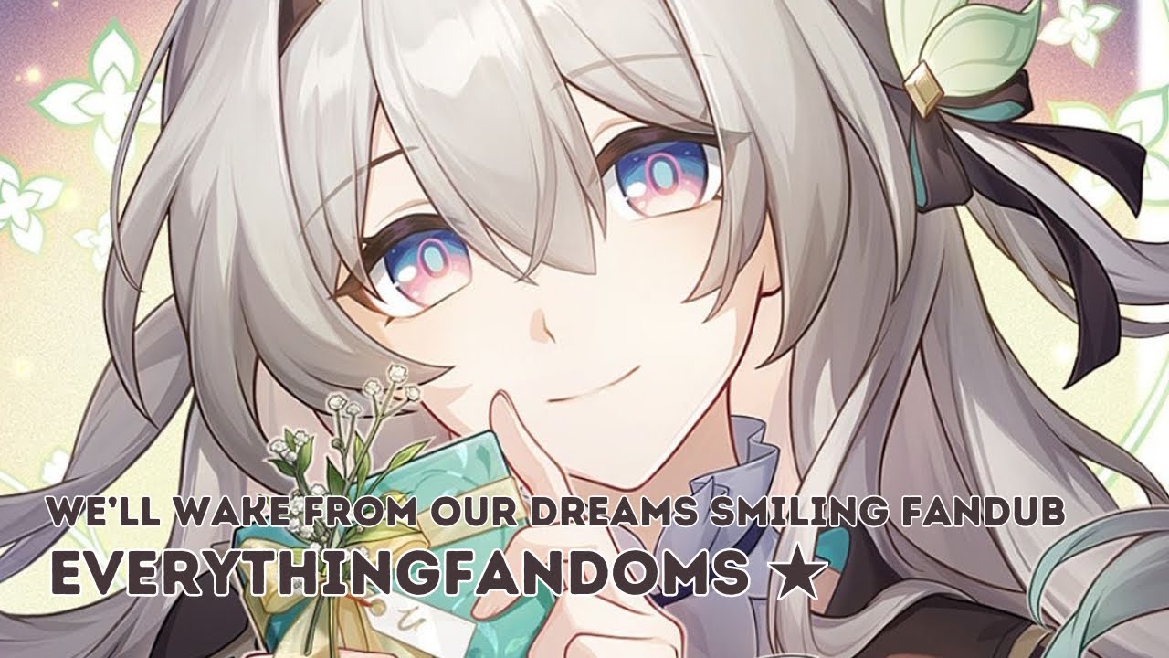 FANDUB ✦ We'll Wake From Our Dreams Smiling (Honkai: Star Rail)  || Everything Fandoms 