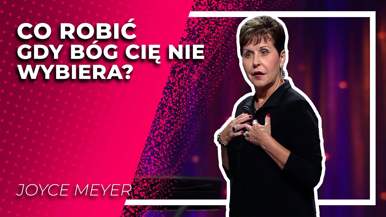 Co gdy Bóg Cię nie wybiera? | JOYCE MEYER