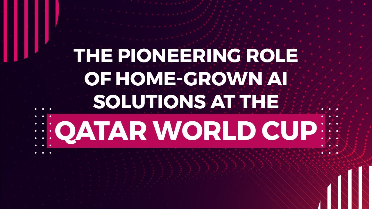 The Pioneering Role of Home-Grown AI Solutions at the Qatar World Cup