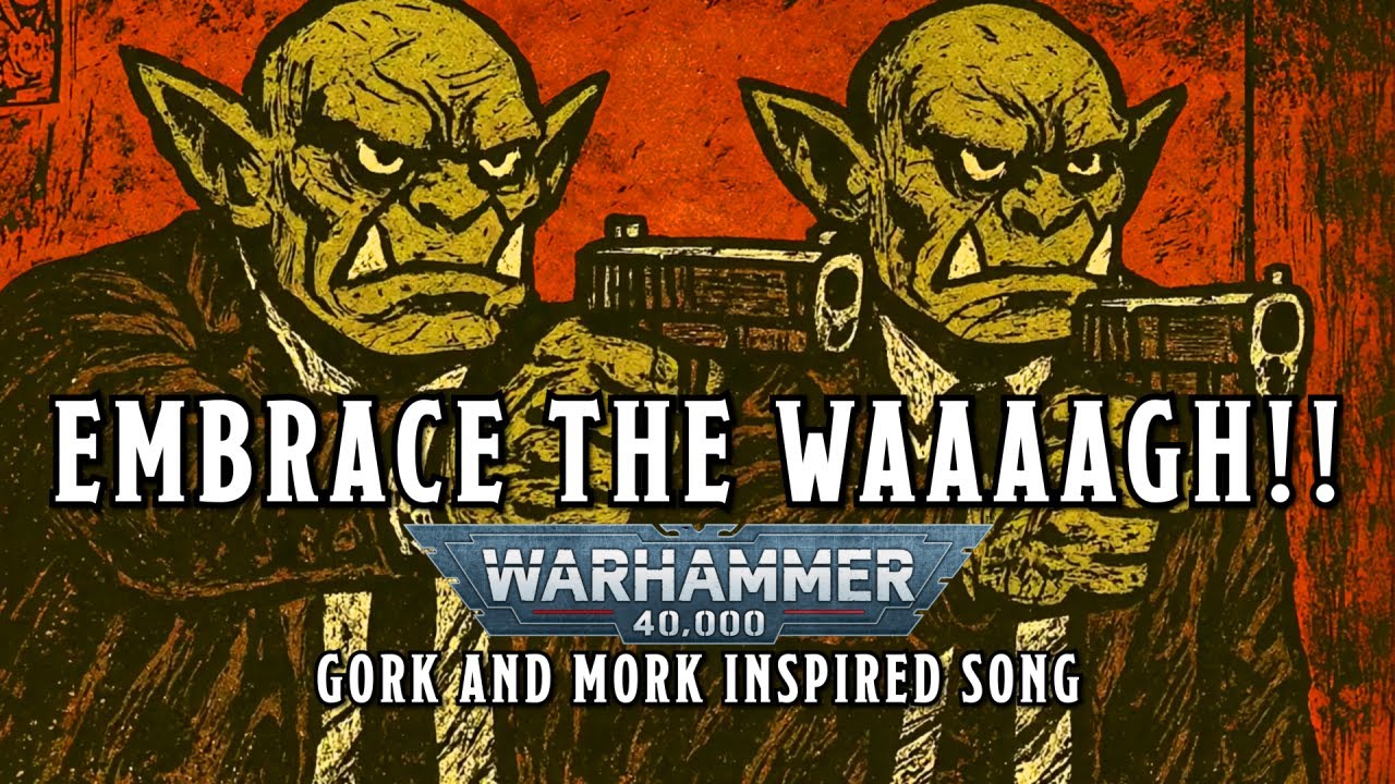 Embrace the WAAAAGH!! - A Warhammer 40k Gork and Mork Inspired Song #warhammer