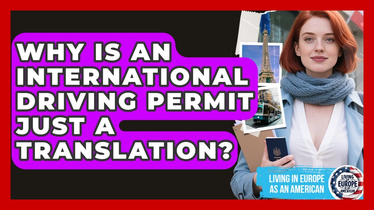 Why Is An International Driving Permit Just A Translation? - Living in Europe as an American