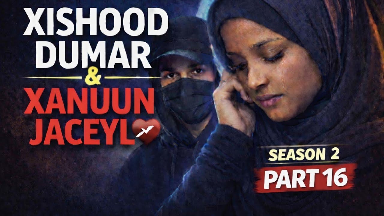Season 2 | Xishood dumar iyo Xanuunka jaceylka | Qaybtii 16aad