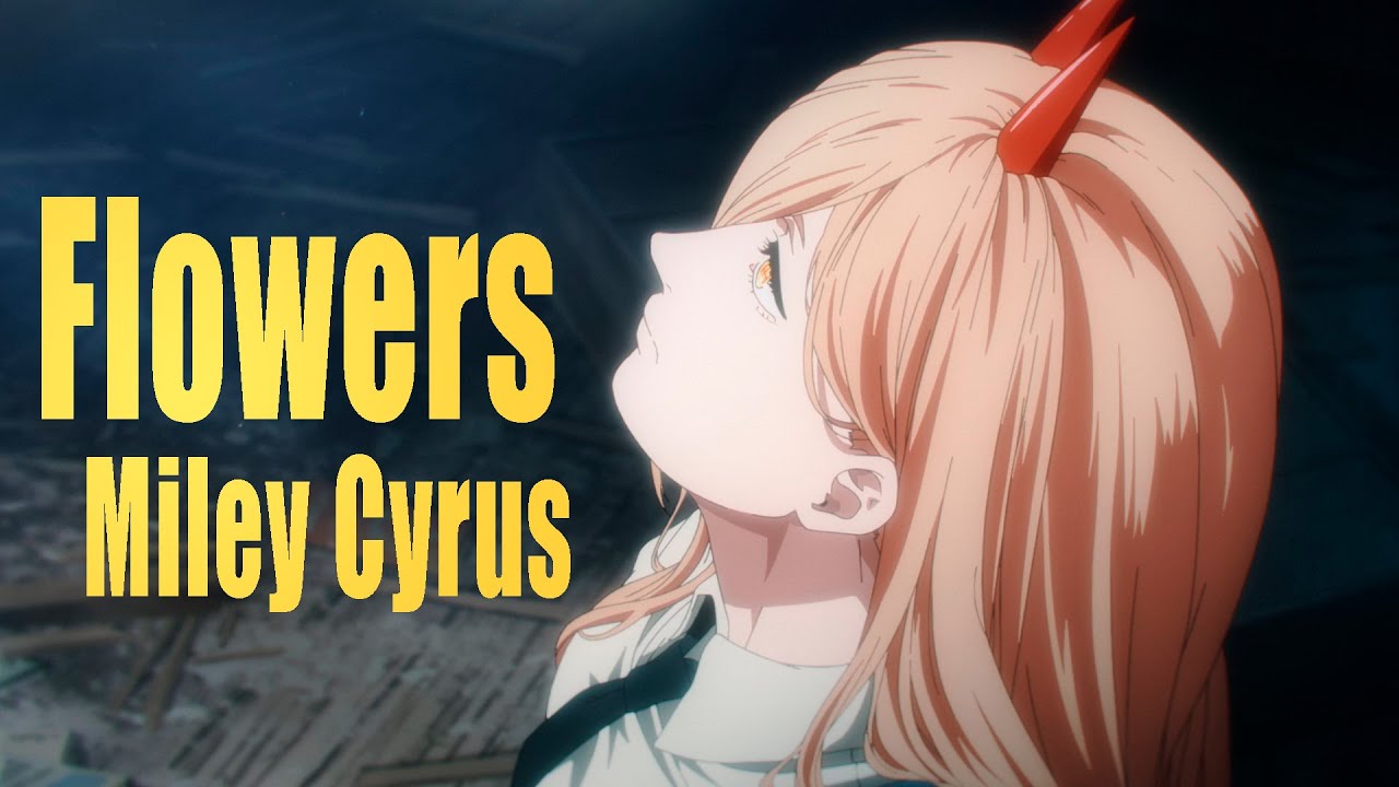 Flowers [AMV] - Miley Cyrus