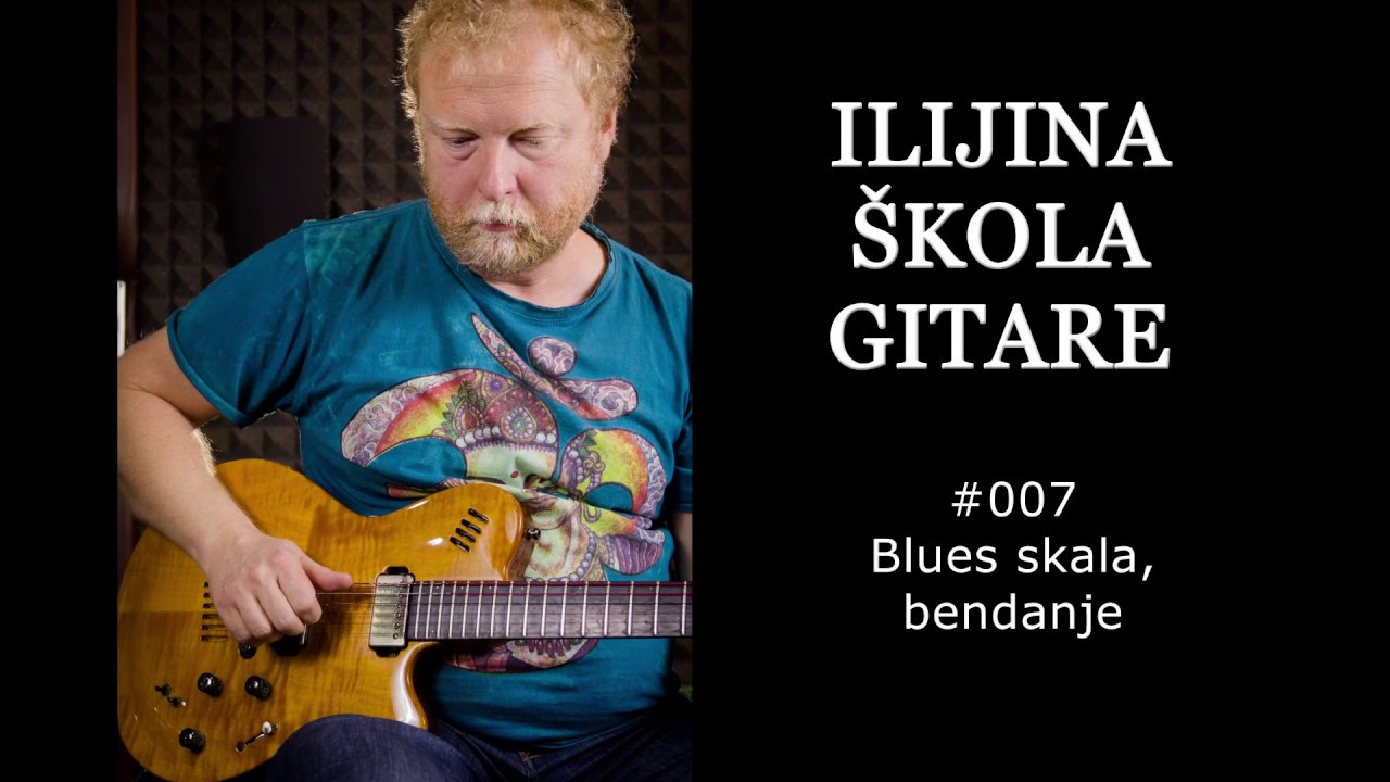 Ilijina škola gitare:  Blues skala, bendanje