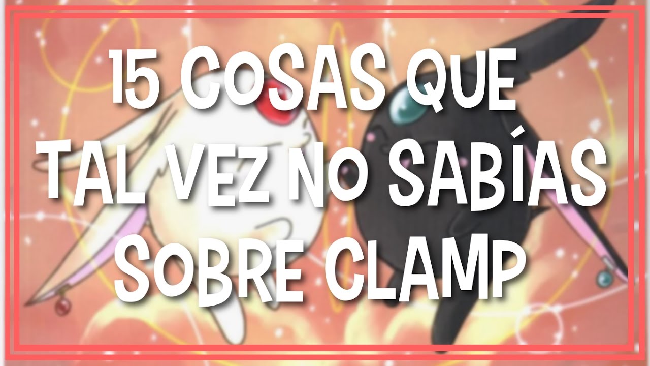 ¡15 COSAS QUE NO SABÍAS SOBRE CLAMP!