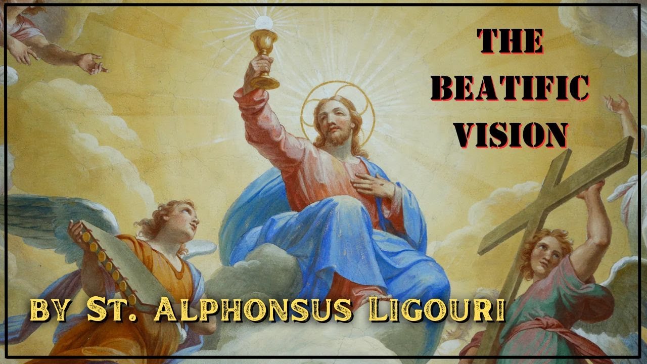 The Sight of God is that in which the Happiness of the Elect consists - St. Alphonsus Ligouri
