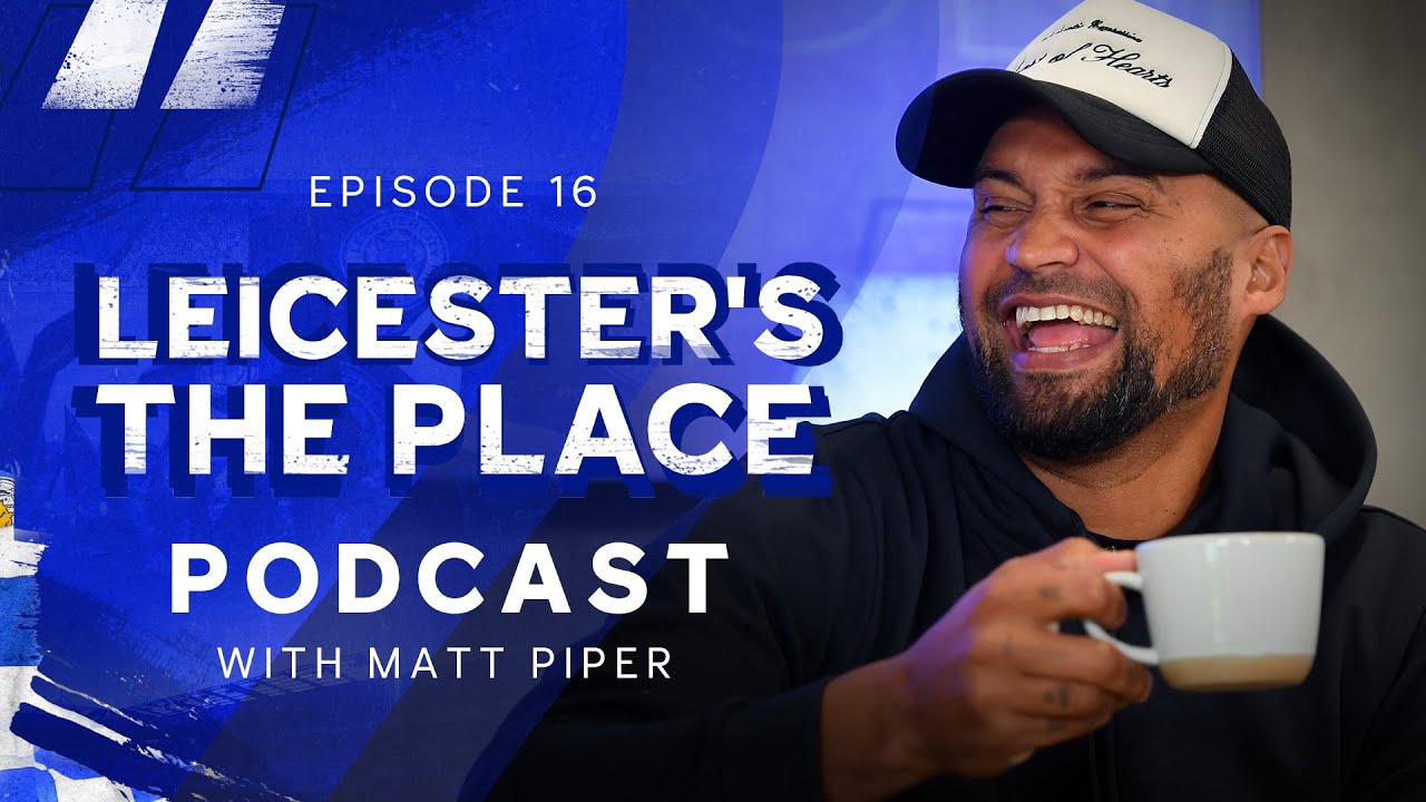 Matt Piper | Beaumont Leys To The Premier League | Leicester’s The Place: Episode 16