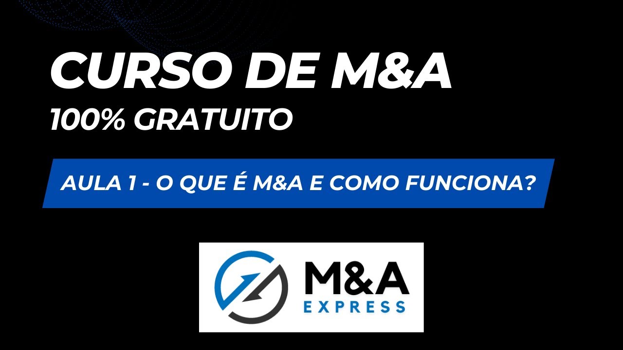 Curso Gratuito de M&A - Aula 1: O que é M&A e como funciona?