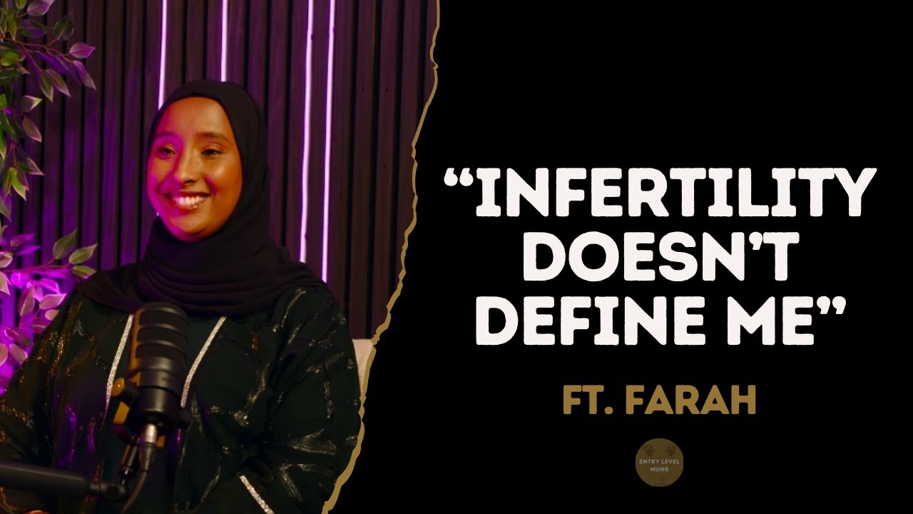Navigating 15 Years of Infertility ft. Farah Dualeh | PART 1 | Entry Level Mums