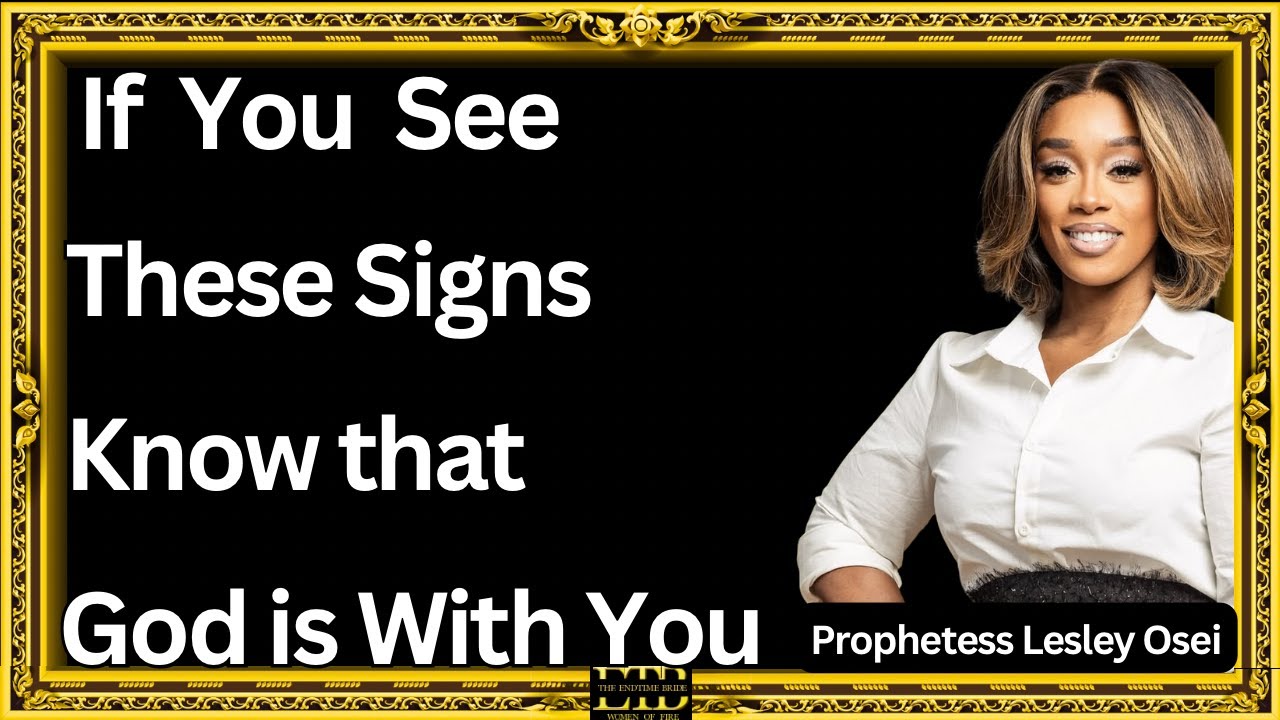 If You See These Signs, Know that God is with You! || Prophetess Lesley Osei