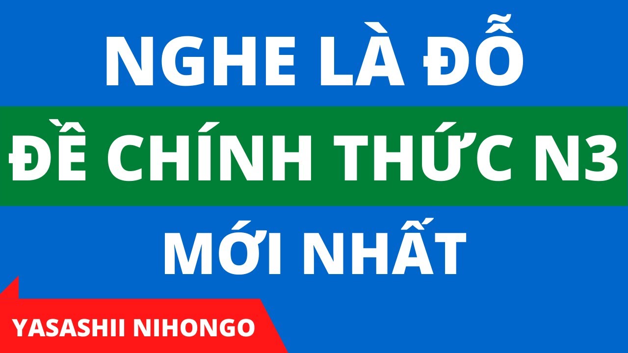 Nghe Là Đỗ - Nghe JLPT N3 Choukai 12/2018 - N3 Choukai With Script & Answer