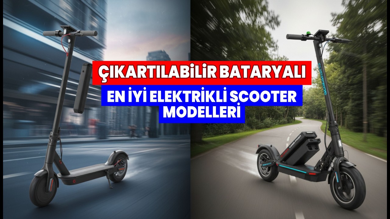 ÇIKARTILABİLİR BATARYALI EN İYİ ELEKTRİKLİ SCOOTER MODELLERİ
