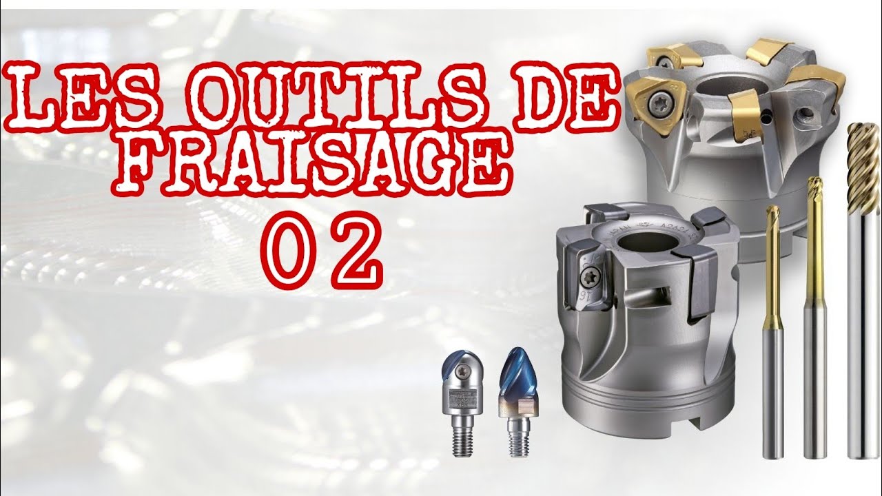 LES OUTILS DE FRAISAGE : partie 02