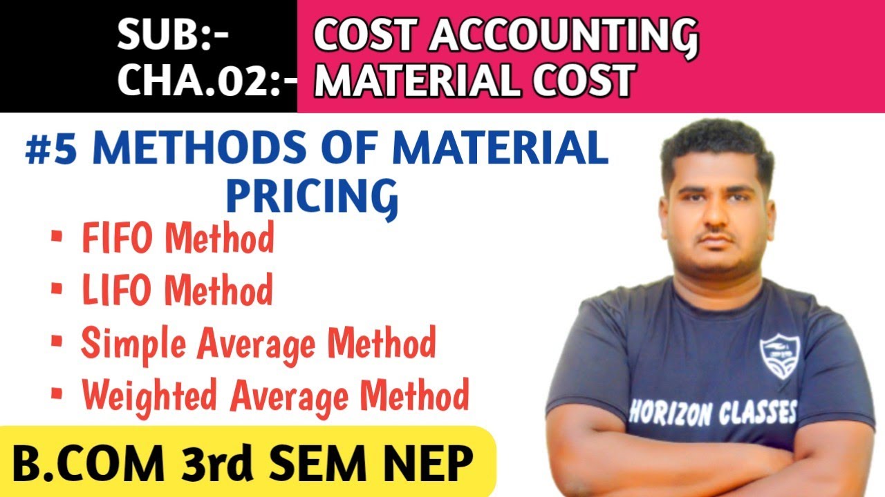 #5 METHODS OF MATERIAL PRICING - FIFO,LIFO,SIMPLE AVERAGE, WEIGHTED AVERAGE FOR B.COM 3rd SEM NEP