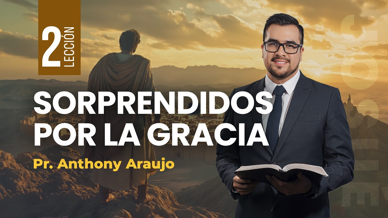 📖 Lecci&oacute;n 2: Sorprendidos por la gracia | Pr Anthony Araujo | Josu&eacute;