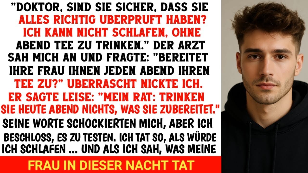 Ist es Ihre Frau, die Ihnen Tee zubereitet? Der Arzt untersuchte mich, starrte mich sofort an und...