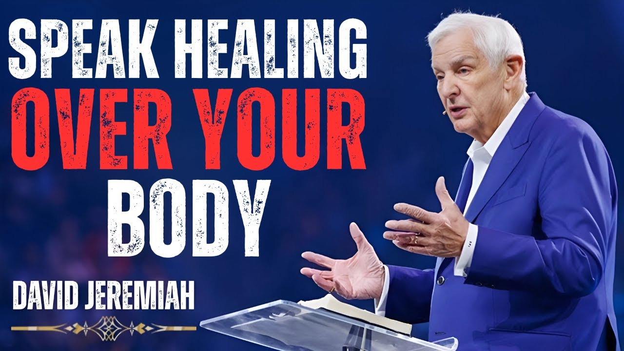 Speak Healing Over Your Body | Dr. David Jeremiah | Faith, Health & God’s Promises