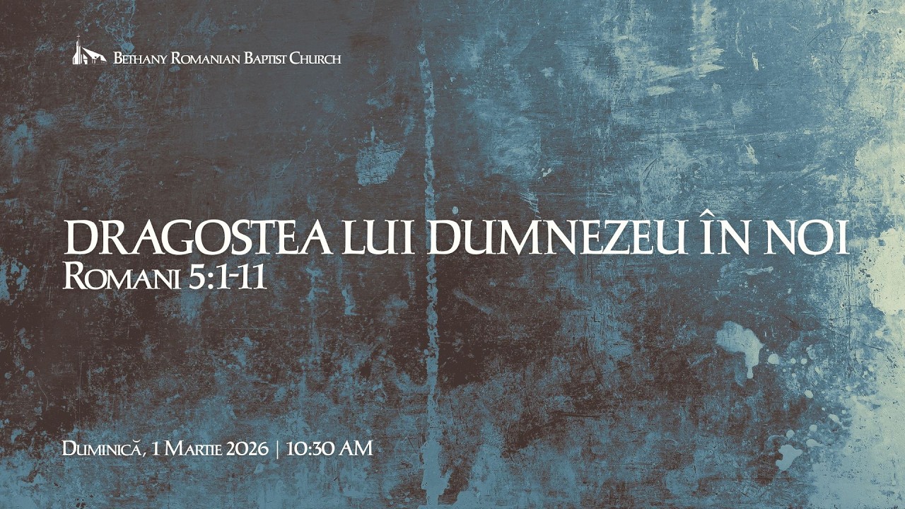 Dragostea lui Dumnezeu in noi | Martie 01, 2026 - 10:30 AM | Bethany LA |