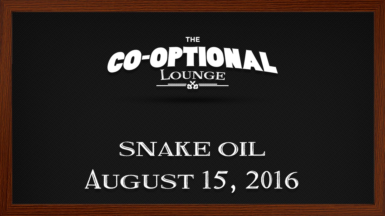 The Co-Optional Lounge plays Snake Oil ft. Crendor, Genna & Cry [strong language] - Aug. 15, 2016