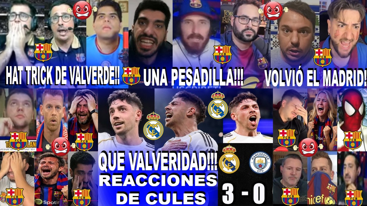 MEJORES REACCIONES DE CULÉS AL REAL MADRID 3-0 MANCHESTER CITY CON HAT TRICK DE VALVERDE
