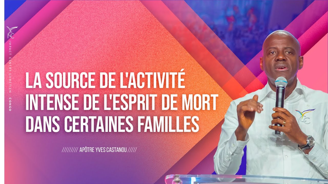La source de l'activit&eacute; intense de l'esprit de mort dans certaines familles - Ap&ocirc;tre Yves CASTANOU