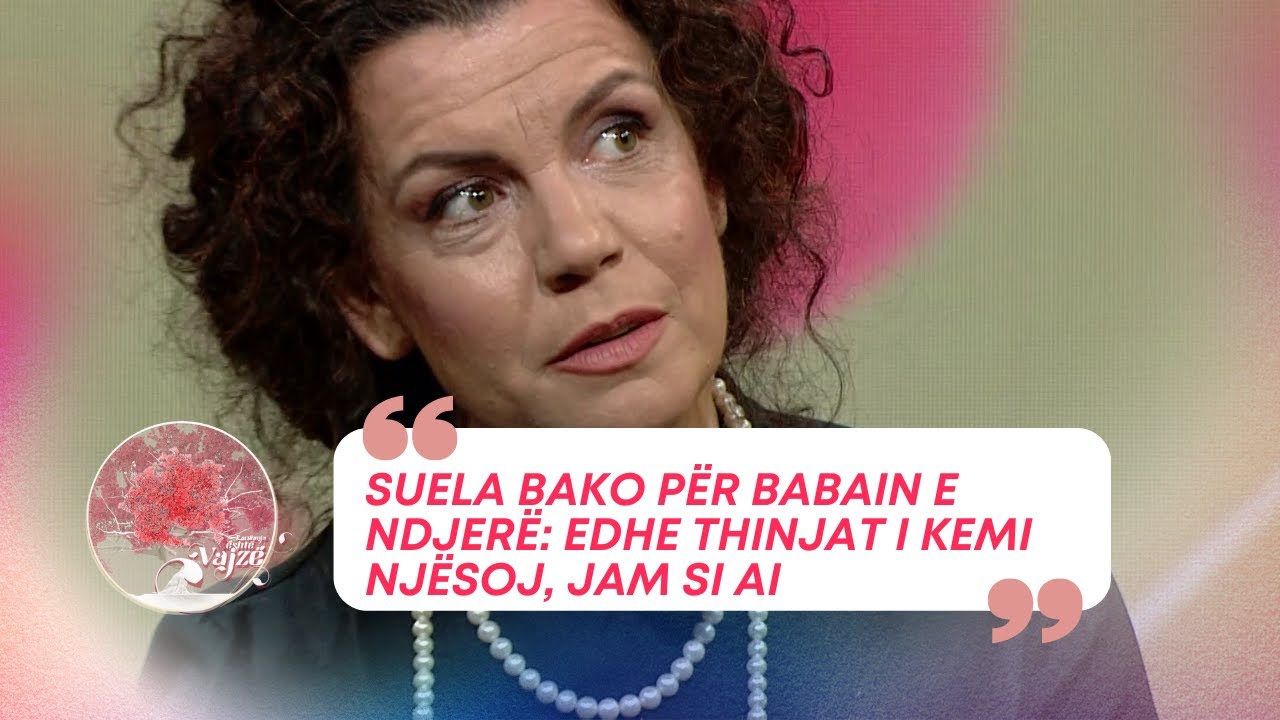 Suela Bako p&euml;r babain e ndjer&euml;: Edhe thinjat i kemi nj&euml;soj, jam si ai