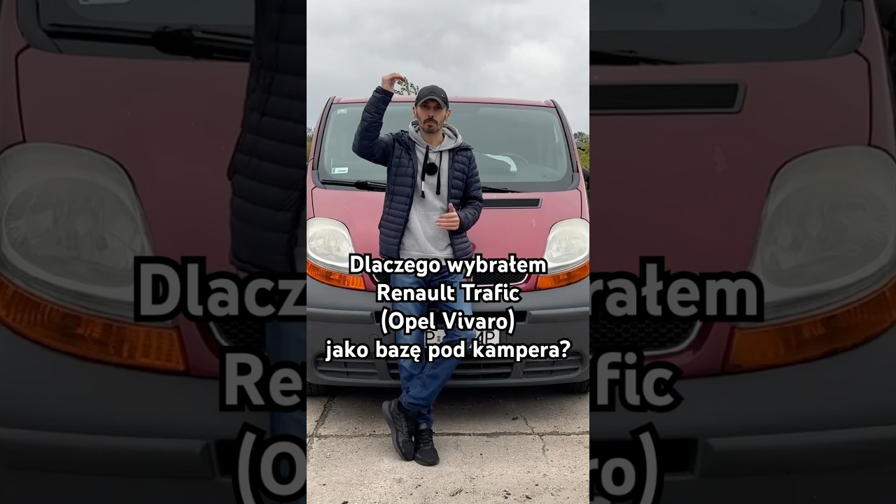 Dlaczego wybrałem Renault Trafic(Opel Vivaro) jako bazę pod kampera? 