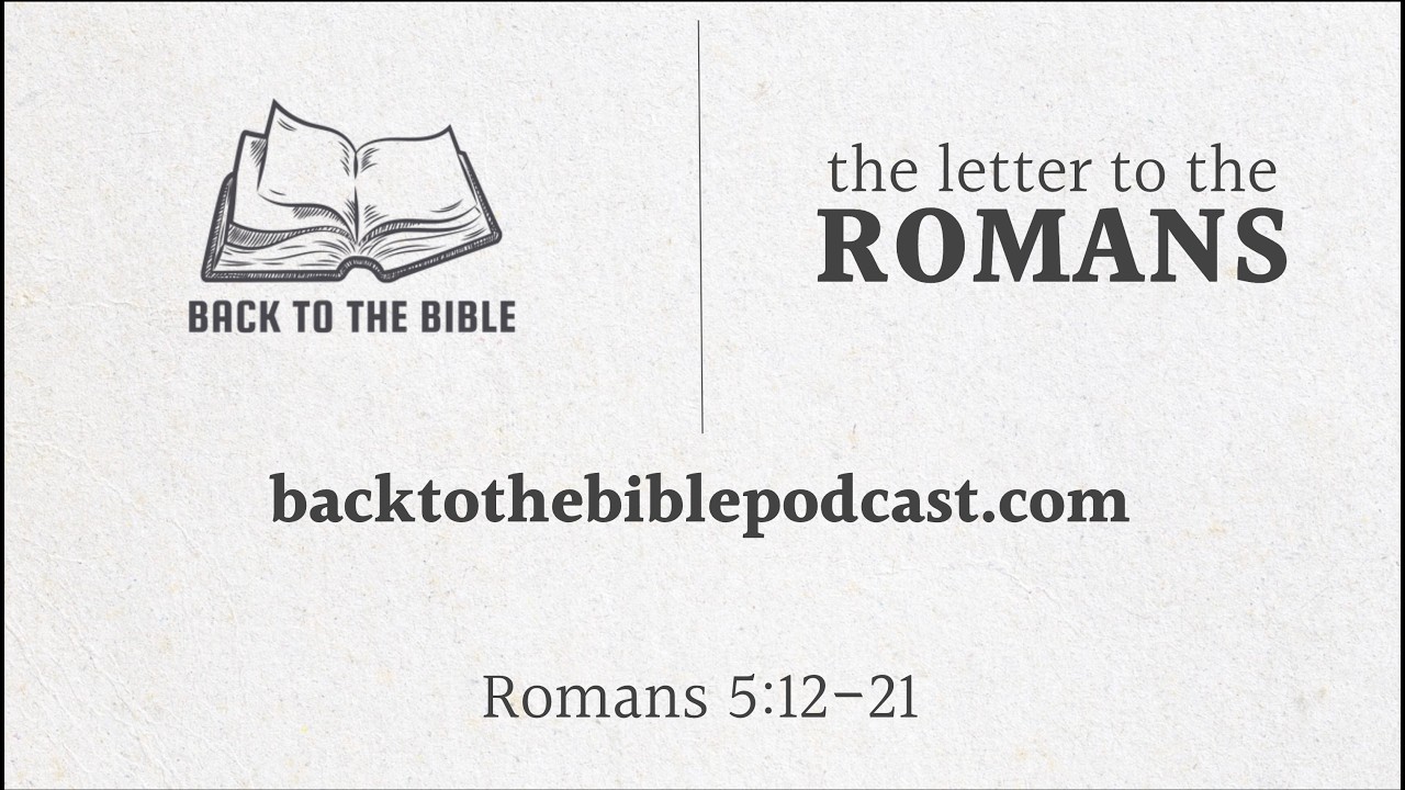 Back to the Bible Podcast, Romans 5:12-21