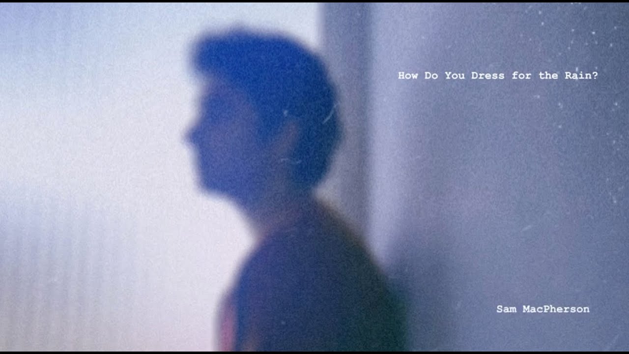 Sam MacPherson - How Do You Dress for the Rain? (Official Lyric Video)