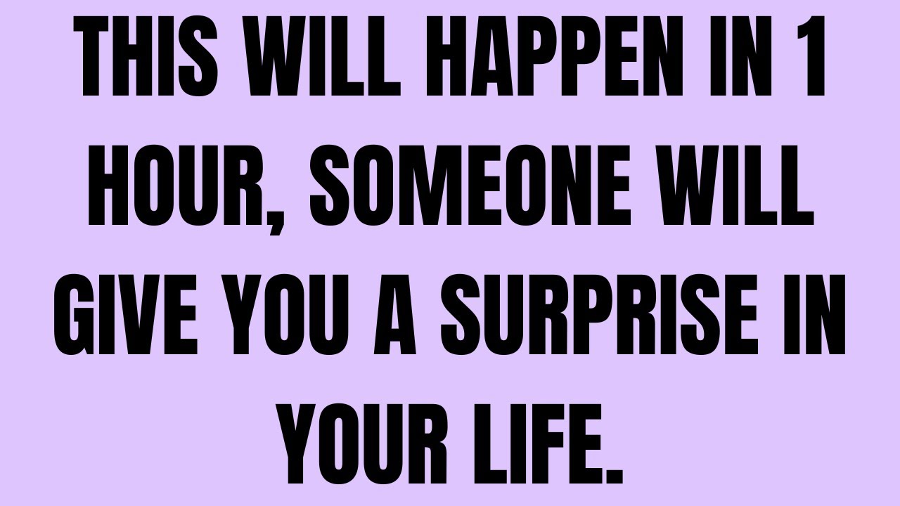 Angels Say: This Will Happen In 1 Hour, Someone Will Give You A Surprise In Your Life.