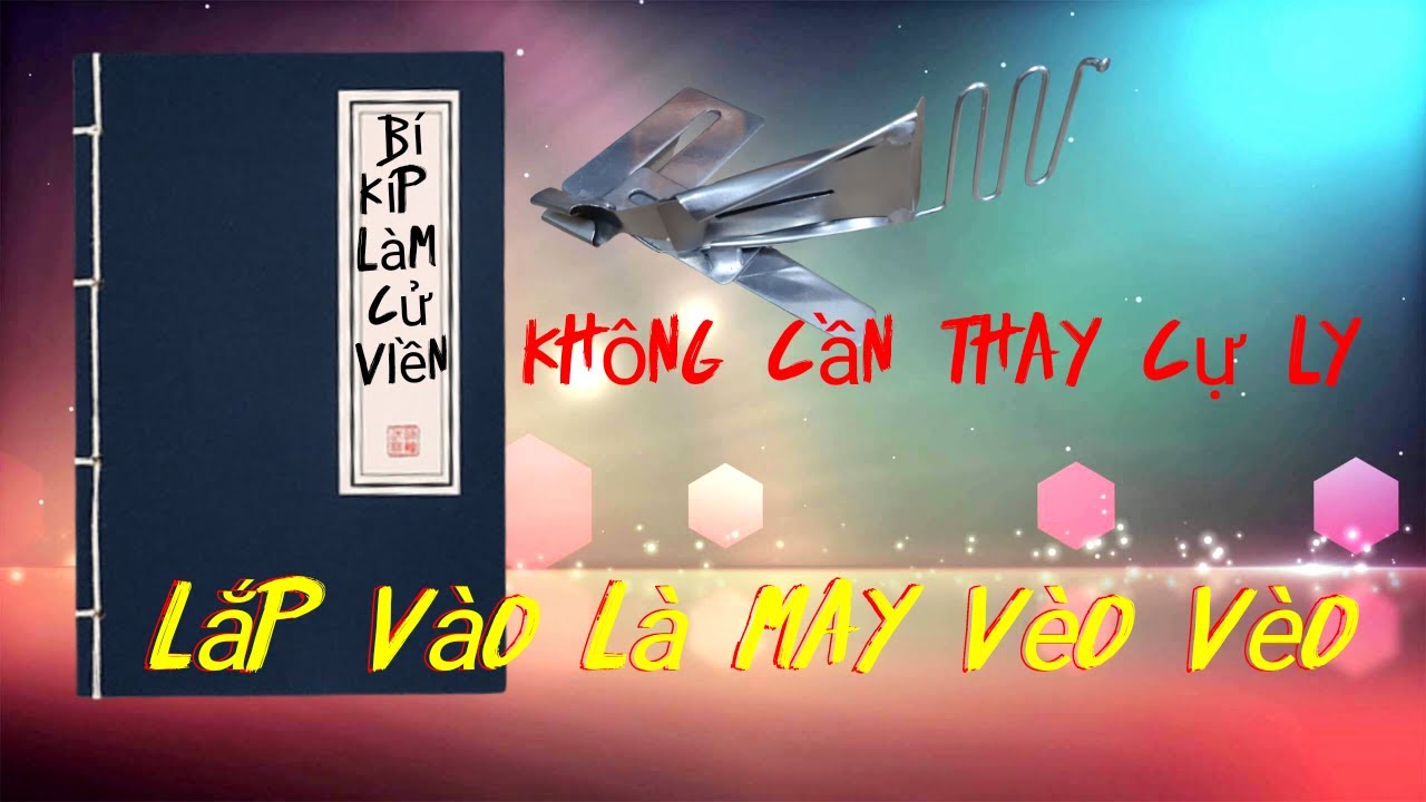 Hướng dẫn làm cử 1 kim không cần thay cự ly lắp vào  vèo vèo lĩnh cử viền 
