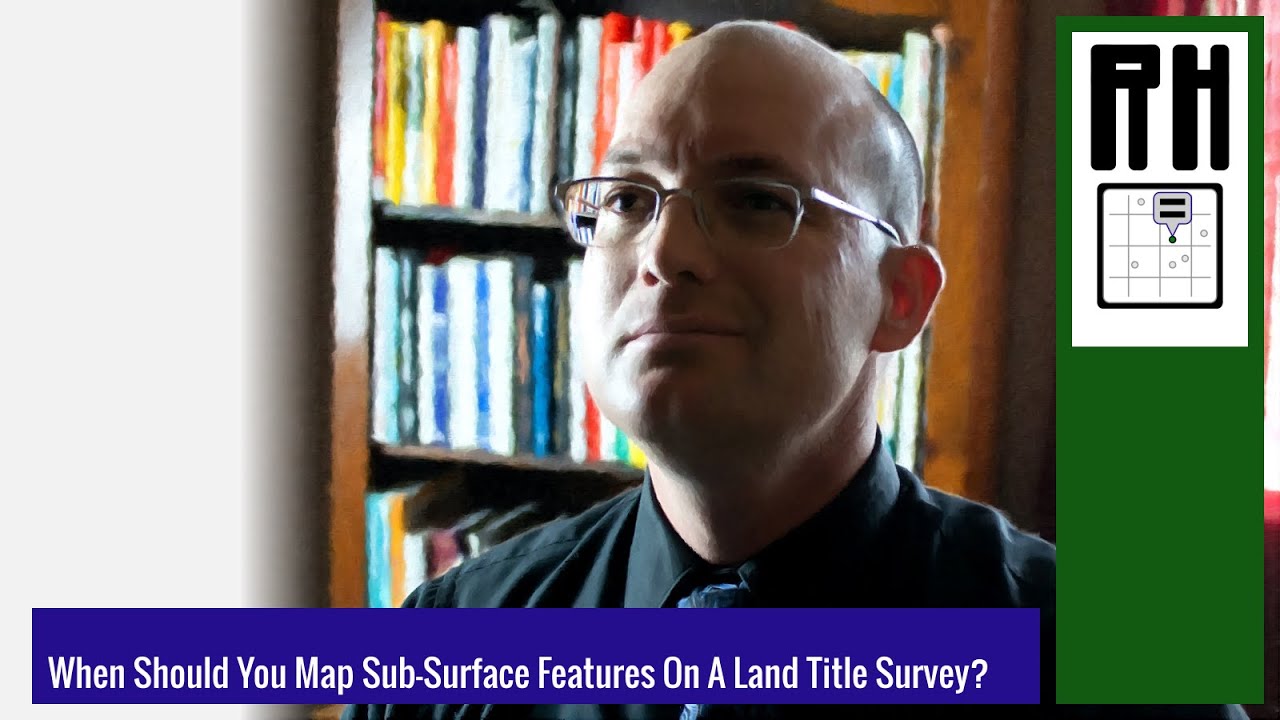 When Should You Map Sub-Surface Features On A Land Title Survey (ALTA Survey)?