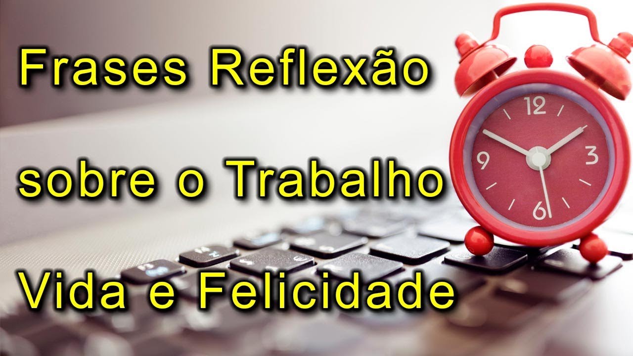 Frases de Trabalho - Refletir sobre a Vida