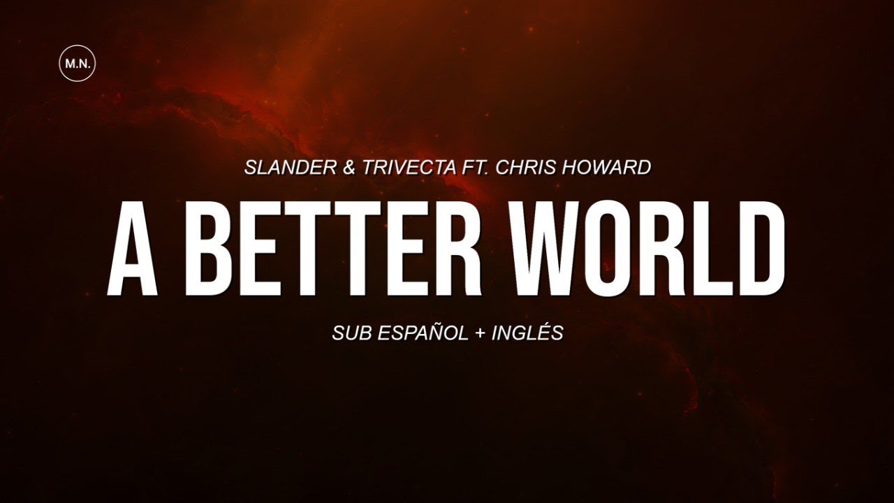 SLANDER & Trivecta - A Better World (Ft. Chris Howard) || SUB ESPAÑOL + LYRICS