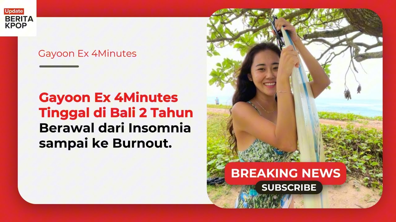 Gayoon Ex 4MinutesTinggal di Bali 2 Tahun! Berawal dari Insomnia sampai ke Burnout.