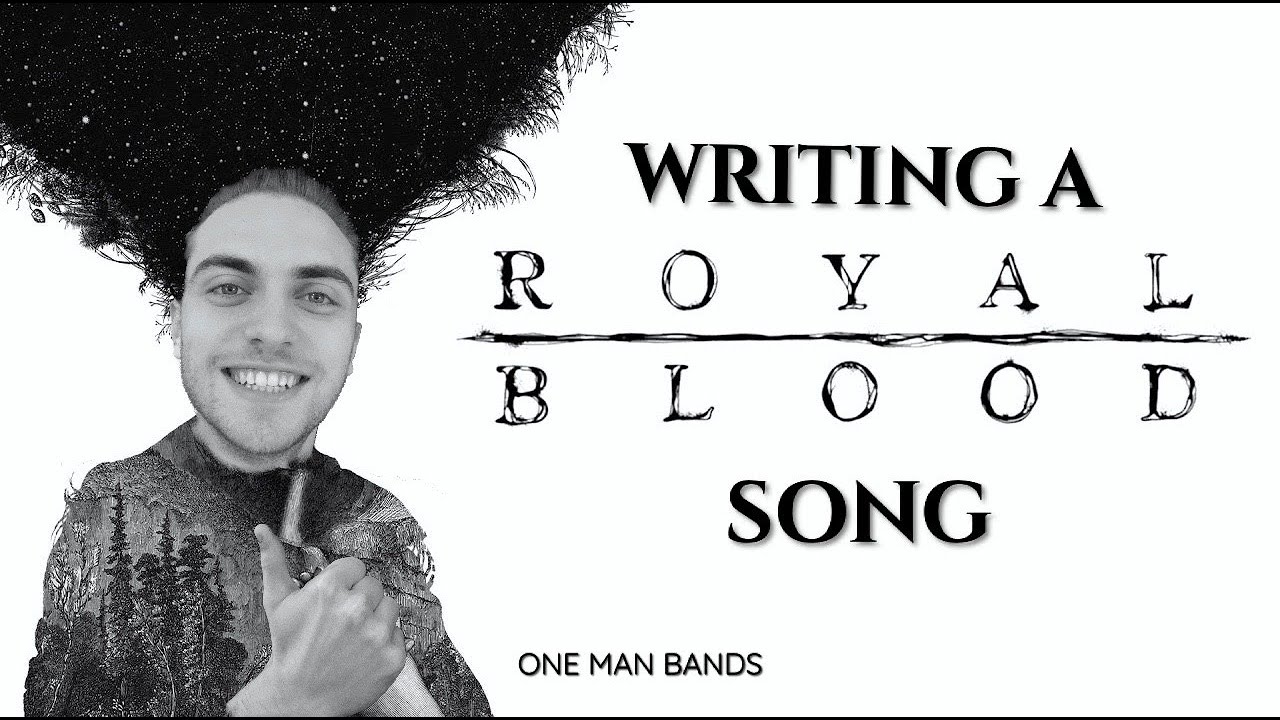 How to write a ROYAL BLOOD song