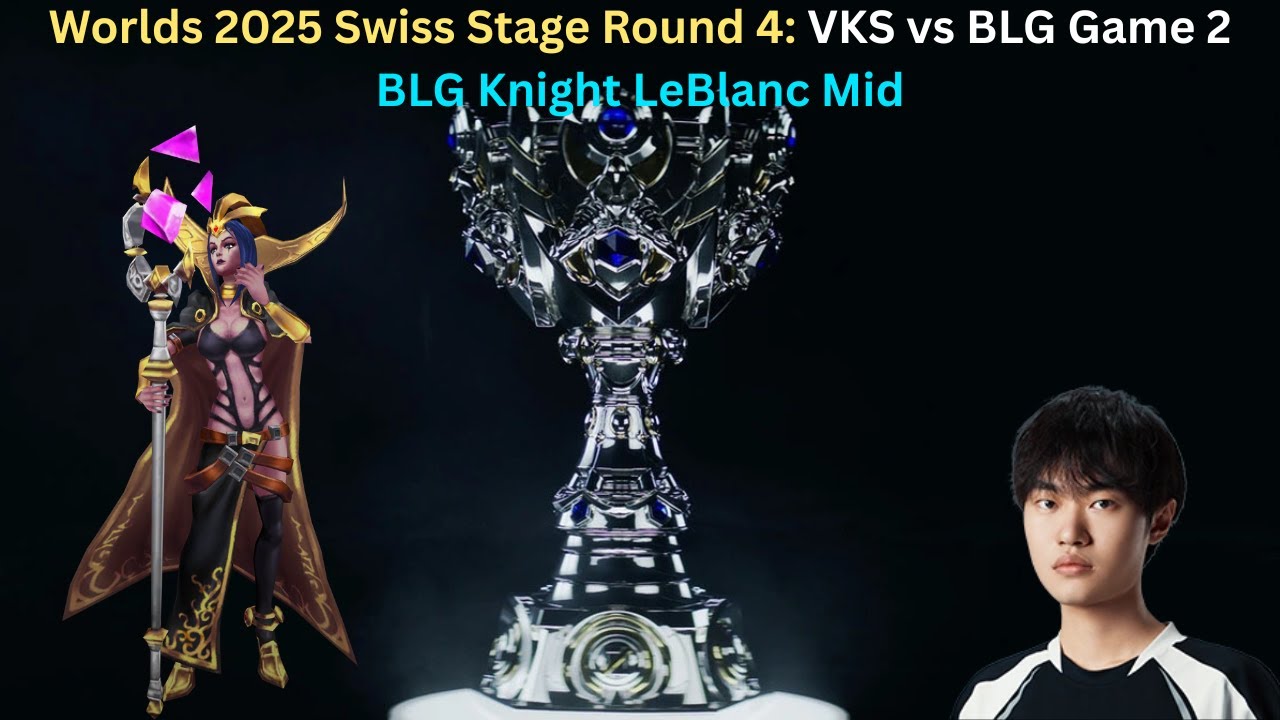 Worlds 2025 Swiss Stage Round 4: VKS vs BLG Game 2 (BLG Knight LeBlanc Mid POV)